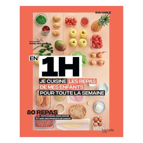 Livre En 1 h je cuisine les repas de mes enfants pour toute la semaine Hachette pratique