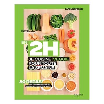 Livre En 2 h je cuisine veggie pour toute la semaine Hachette pratique