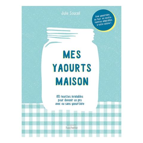 Livre Mes yaourts maison Hachette pratique Livre Mes yaourts maison Hachette pratique