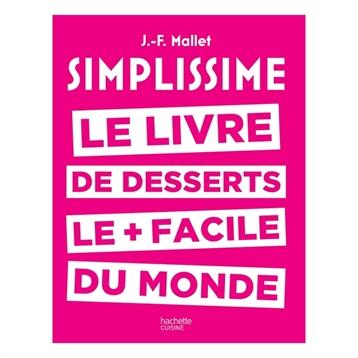 Simplissime le livre de desserts le plus facile du monde Hachette pratique